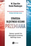 Strategia błękitnego oceanu. PRZEMIANA - Renée Mauborgne