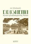 Druskieniki Kurort przedwojennej Polski - Jan Skłodowski
