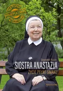 Siostra Anastazja. Życie pełne smaku - Anastazja Pustelnik