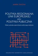Polityka regionalna Unii Europejskiej jako polityka publiczna wobec potrzeby optymalizacji działania publicznego - Marek Świstak