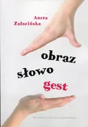 Obraz, słowo, gest - Aneta Załazińska