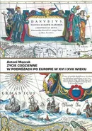 Życie codzienne w podróżach po Europie w XVI i XVII w. - Antoni Mączak