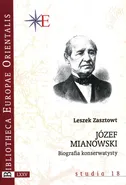 Józef Mianowski Biografia konserwatysty - Leszek Zasztowt