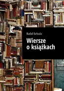 Wiersze o książkach - Rafał Schulz