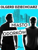 Miasto Odorków - Olgerd Dziechciarz