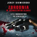 Zbrodnia w Słonecznym Klubie, czyli morderstwo po szwedzku - Jerzy Siewierski