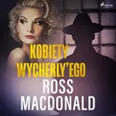 Kobiety Wycherly’ego - Ross MacDonald