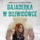 Bajaderka w Bujwidówce - Beata Alicja Leszczyńska