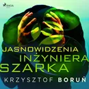 Jasnowidzenia inżyniera Szarka - Krzysztof Boruń