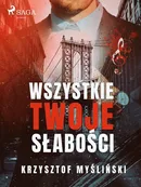 Wszystkie twoje słabości - Krzysztof Myśliński