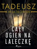 Cały ogień na laleczkę - Tadeusz Kwiatkowski