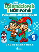 Jak Dziamdziorek i Mamrotek poszukiwali Nowego Roku - Jacek Krakowski
