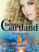 Poryw uczuć - Ponadczasowe historie miłosne Barbary Cartland - Barbara Cartland