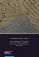 Per aspera ad astra. Listy Leona Cienkowskiego (1822–1887) - Dmytro Kibkało
