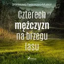 Czterech mężczyzn na brzegu lasu - Stanisława Fleszarowa-Muskat