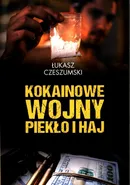 Kokainowe wojny Piekło i haj - Łukasz Czeszumski