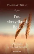 Pod skrzydłami Boga - Stanisław Biel SJ