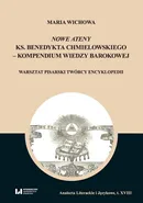 Nowe Ateny ks. Benedykta Chmielowskiego - kompendium wiedzy barokowej - Maria Wichowa