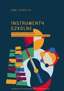 Instrumenty szkolne. Podręcznik dla studentów kierunków pedagogicznych i artystycznych - Ewa Parkita