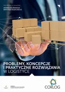 Problemy, koncepcje i praktyczne rozwiązania w logistyce - Adam Koliński
