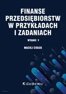 Finanse przedsiębiorstw w przykładach i zadaniach - Maciej Ciołek