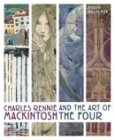 Charles Rennie Mackintosh and the Art of the Four - Roger Billcliffe
