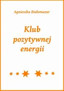 Klub pozytywnej energii - Agnieszka Białomazur