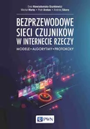 Bezprzewodowe sieci czujników w internecie rzeczy - Ewa Niewiadomska-Szynkiewicz