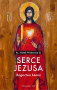 Serce Jezusa. Bogactwo „Litanii” - ks. Marek Wójtowicz SJ