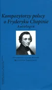 Kompozytorzy polscy o Fryderyku Chopinie Antologia - Mieczysław Tomaszewski