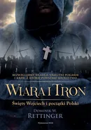 Wiara i tron. Święty Wojciech i początki Polski - Dominik W. Rettinger