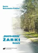 „Miasto-ogród” Żarki. Historia - Dorota Malczewska-Pawelec