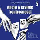 Alicja w krainie konieczności - Magdalena Kawka