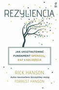 Rezyliencja. Jak ukształtować fundament spokoju, siły i szczęścia - Rick Hanson