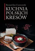 Kuchnia polskich Kresów - Czarnowski Ryszard Jan