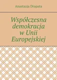 Współczesna demokracja w Unii Europejskiej - Anastazja Drapata