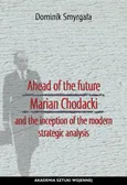 Ahead of the Future Marian Chodacki and the Inception of the Modern Strategic Analysis - Dominik Smyrgała