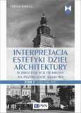 Interpretacja estetyki dzieł architektury w procesie ich ochrony na przykładzie Krakowa. Tom 1. Lata 1945–1970 - Łukasz Kadela