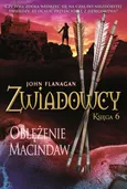 Oblężenie Macindaw Zwiadowcy Tom 6 - John Flanagan