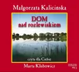 Dom nad rozlewiskiem audiobook - Małgorzata Kalicińska