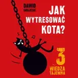 Jak wytresować kota 3. Wiedza tajemna - Dawid Ratajczak