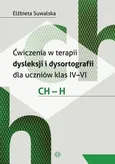 Ćwiczenia w terapii dysleksji i dysortografii dla uczniów klas IV–VI. CH – H - Elżbieta Suwalska
