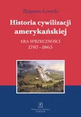 Historia cywilizacji amerykańskiej Tom 2 Era sprzeczności - Zbigniew Lewicki