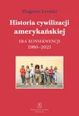 Historia cywilizacji amerykańskiej 1980-2021 - Zbigniew Lewicki
