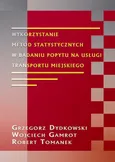 Wykorzystanie metod statystycznych w badaniu popytu na usługi transportu miejskiego - Grzegorz Dydkowski