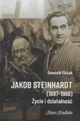 Jakob Steinhardt (1887-1968) Życie i działalność - Dominik Flisiak