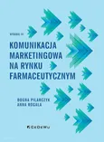Komunikacja marketingowa na rynku farmaceutycznym - Bogna Pilarczyk