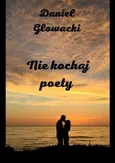 Nie kochaj poety - Daniel Głowacki