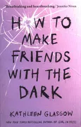 How to Make Friends With the Dark - Kathleen Glasgow