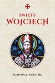 Modlitewnik Św. Wojciech Poznawaj i módl się - Justyna Wojtkowiak